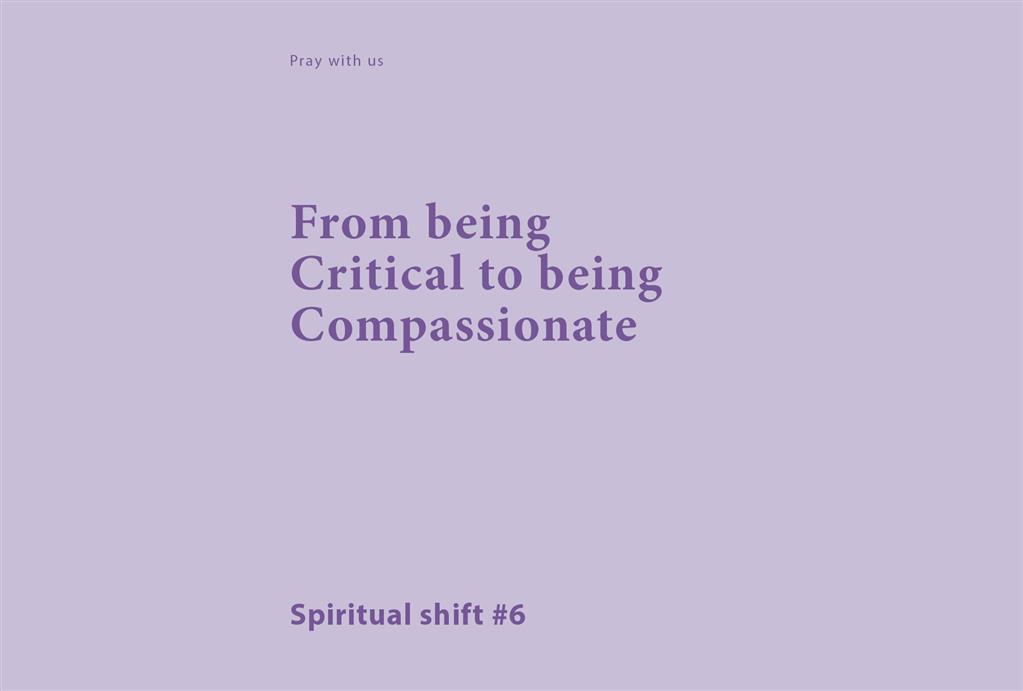 Spiritual Shift 6:  From being Critical to being Compassionate