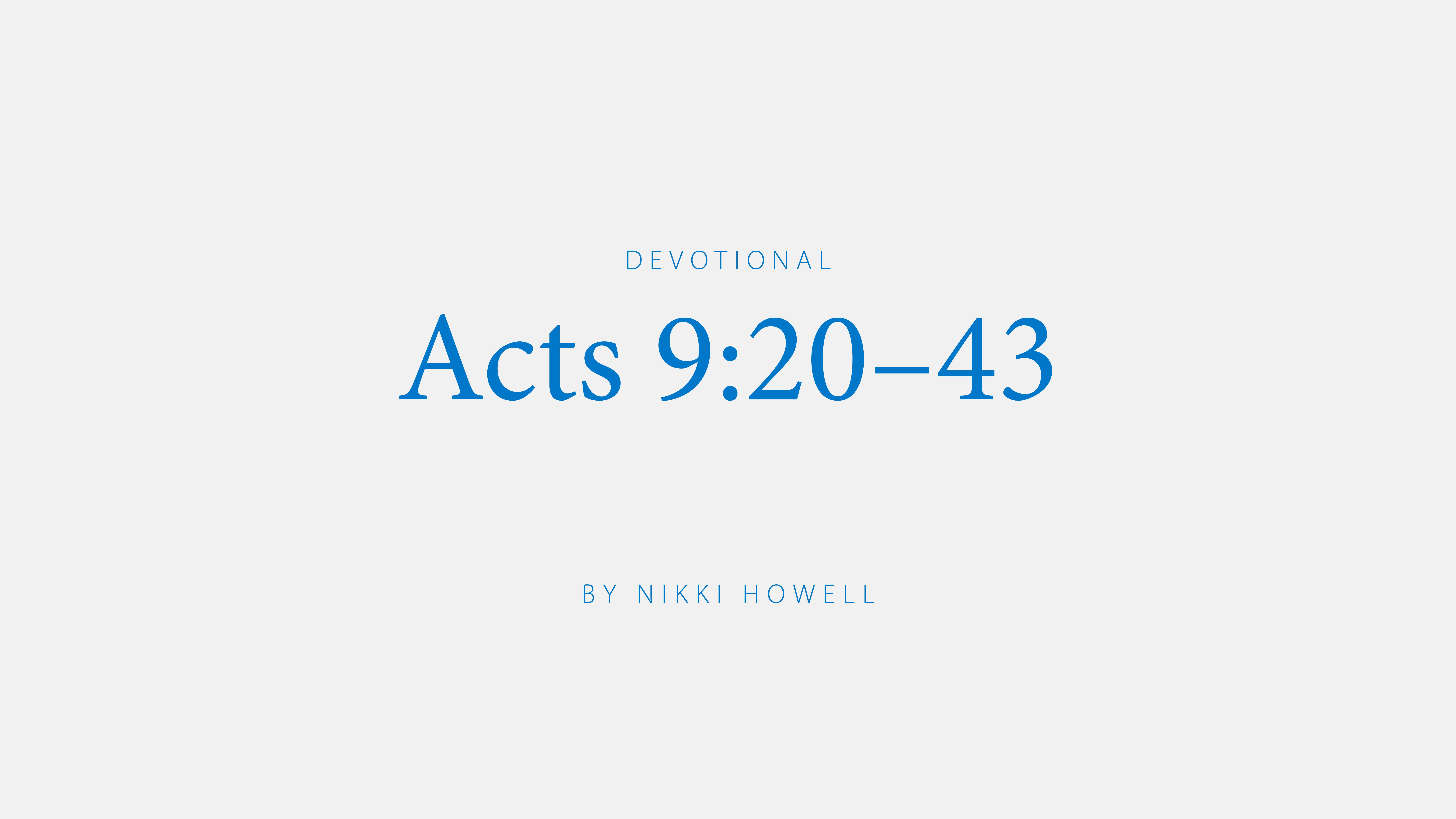 Acts 9:20-43 devotional by Nikki Howell