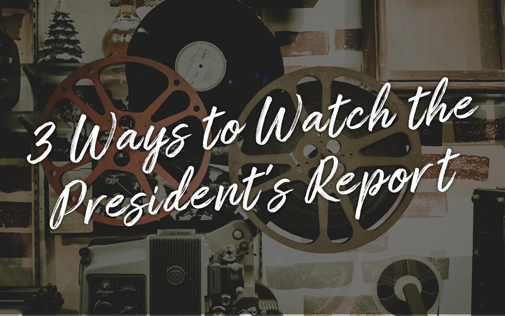 3 Ways to Watch the President’s Report