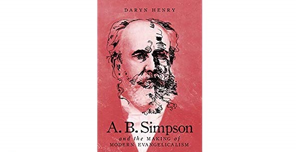 Book Review: A.B. Simpson and the Making of Modern Evangelicalism by Daryn Henry